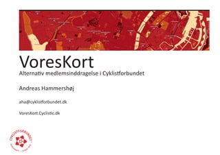 VoresKort
Alternativ medlemsinddragelse i Cyklistforbundet

Andreas Hammershøj

aha@cyklistforbundet.dk

VoresKort.Cyclistic.dk
 