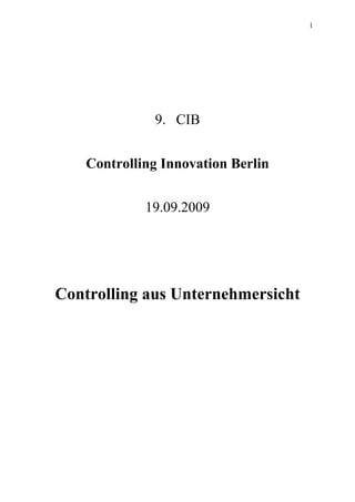 1
9. CIB
Controlling Innovation Berlin
19.09.2009
Controlling aus Unternehmersicht
 
