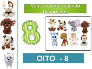 Vamos Contar usando
brinquedos
OITO - 8
 
