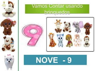Vamos Contar usando
brinquedos
NOVE - 9
 