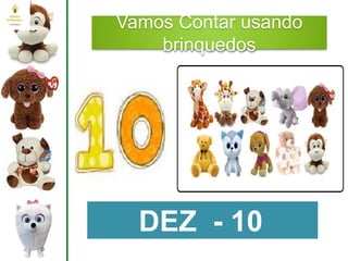Vamos Contar usando
brinquedos
DEZ - 10
 