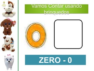 Vamos Contar usando
brinquedos
ZERO - 0
 