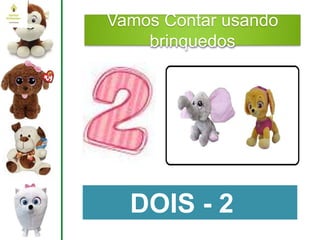 Vamos Contar usando
brinquedos
DOIS - 2
 