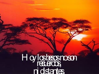 Hoy los besos no son recuerdos, ni distantes, ni lejanos 