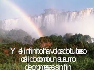 Y el infinito ha volcado tu beso cálido como un susurro de promesas sin fin 