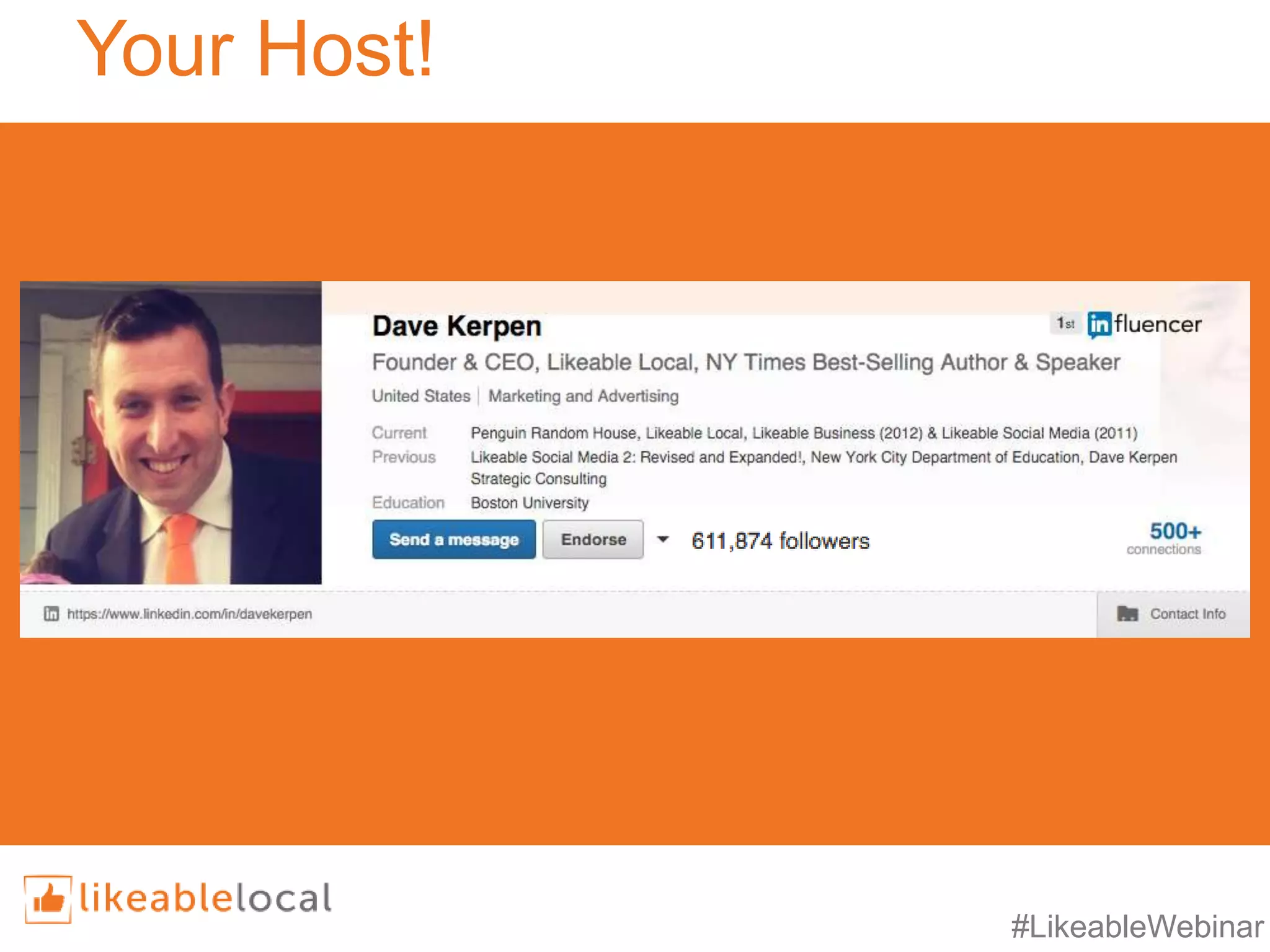 #LikeableWebinar
Your Host!
30% of SMBs use LinkedIn regularly—
making it the most frequented platform.
Sources: Inc, LinkedIn, Marketing Land
 