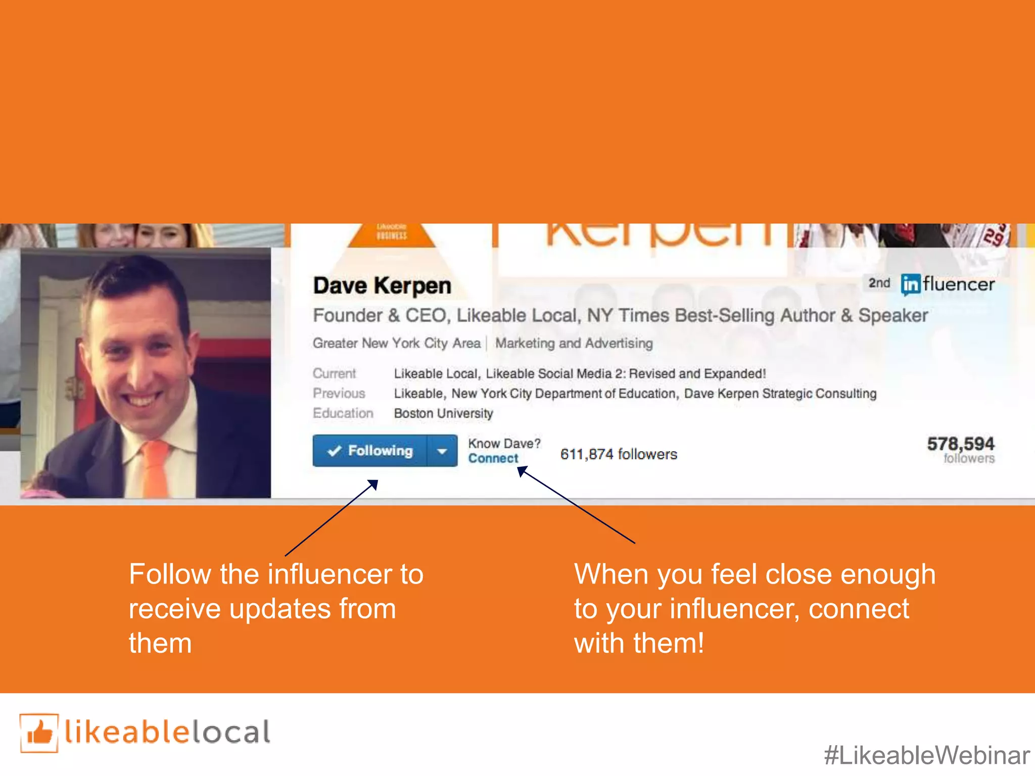 #LikeableWebinar
Follow the influencer to
receive updates from
them
When you feel close enough
to your influencer, connect
with them!
 