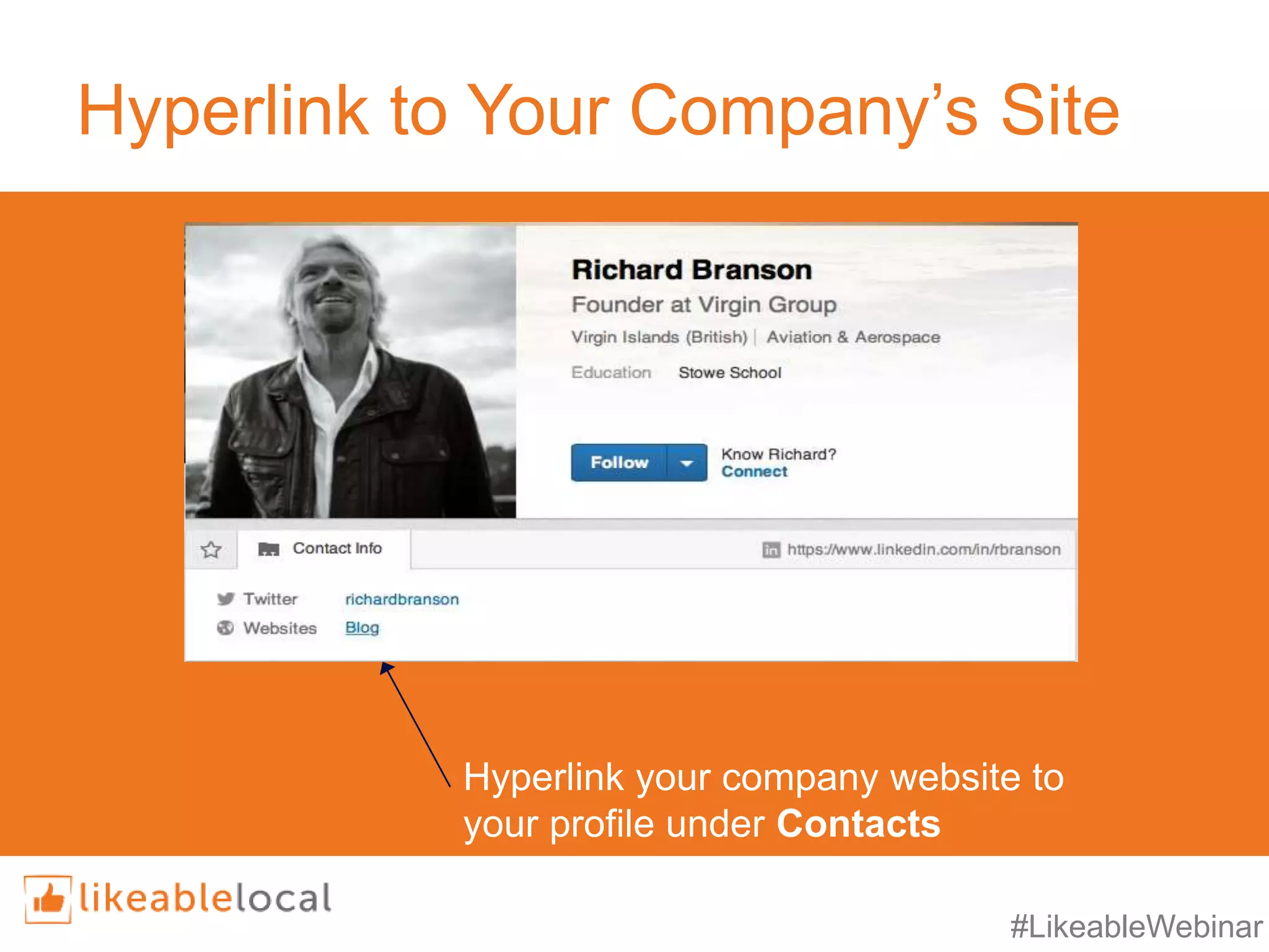 #LikeableWebinar
Hyperlink to Your Company’s Site
Hyperlink your company website to
your profile under Contacts
 