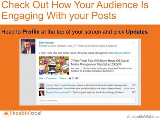 #LikeableWebinar
Check Out How Your Audience Is
Engaging With your Posts
Head to Profile at the top of your screen and click Updates
 