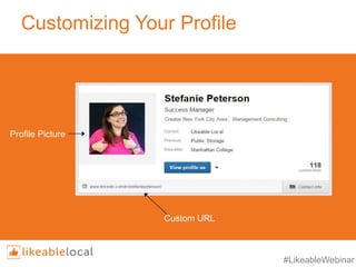 #LikeableWebinar
Customizing Your Profile
Custom URL
Profile Picture
 