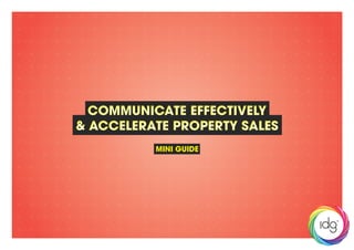 Communicate Effectively
& Accelerate Property Sales
Communicate Effectively
& Accelerate Property Sales
MINI GUIDE
 