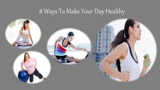 8 Ways To Make Your Day Healthy
 
