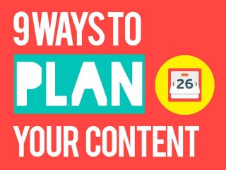 9 Ways to Plan Your Content

 