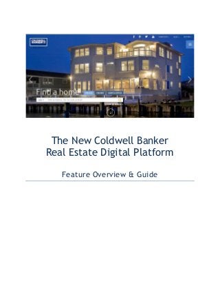 The New Coldwell Banker Real Estate Digital Platform 
Feature Overview & Guide 
 