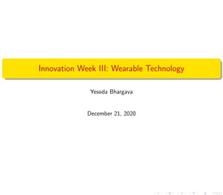 Innovation Week III: Wearable Technology
Yesoda Bhargava
December 21, 2020
 