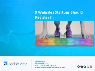 9 Websites Startups Should
Register In
 