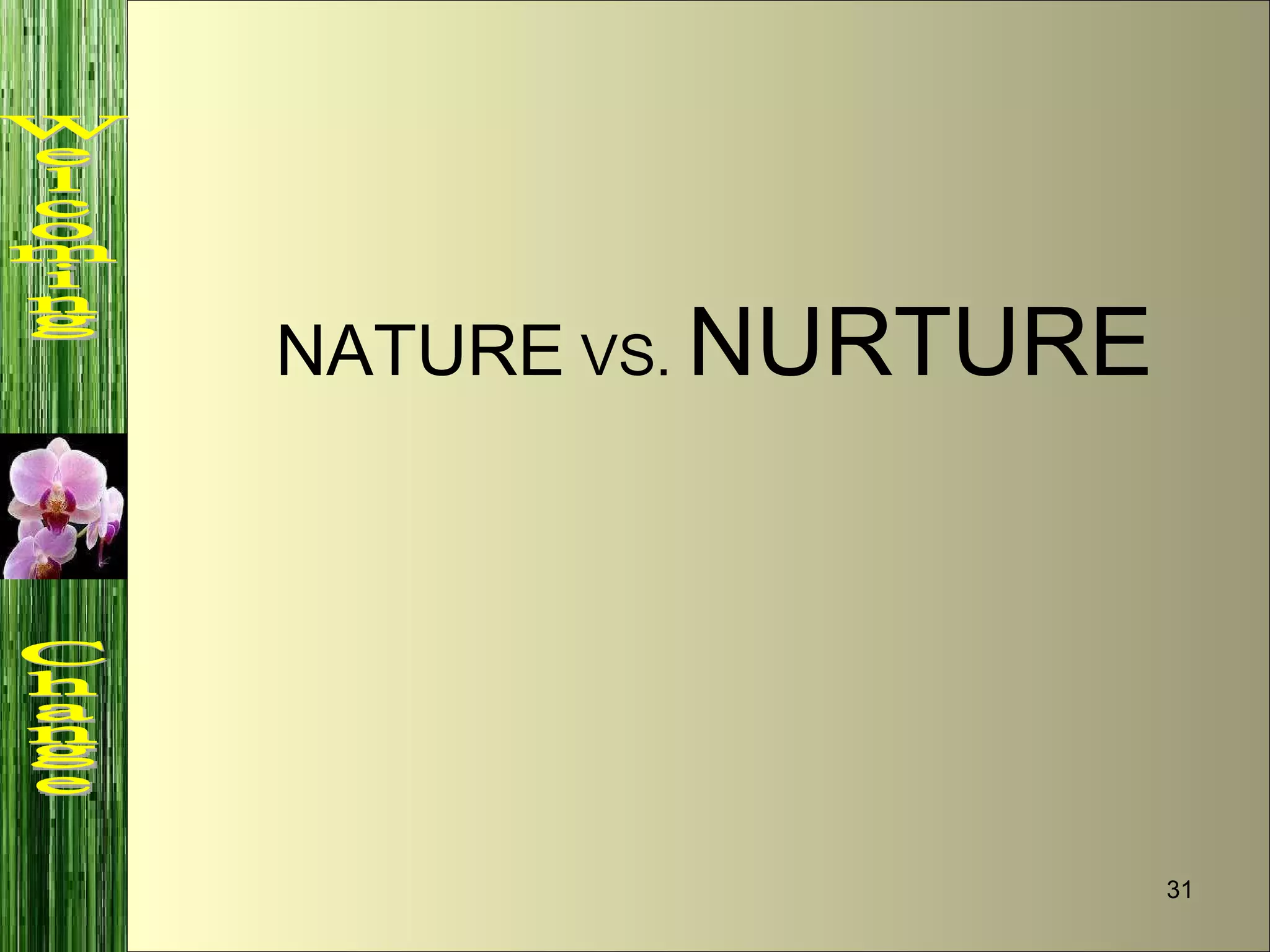 NATURE  VS.  NURTURE Welcoming  Change 