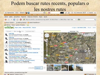 Podem buscar rutes recents, populars o
les nostres rutes
 