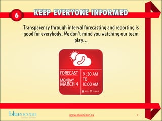 www.blueocean.ca	
  
Transparency through interval forecasting and reporting is
good for everybody. We don’t mind you watc...