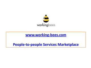 www.working-bees.com

People-to-people Services Marketplace
 