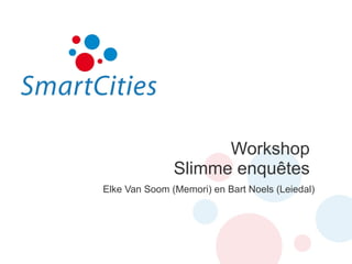 Workshop  Slimme enquêtes  Elke Van Soom (Memori) en Bart Noels (Leiedal) 