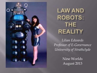 Lilian Edwards
Professor of E-Governance
University of Strathclyde
Nine Worlds
August 2013
 