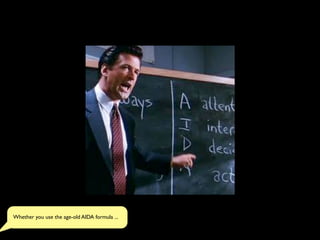 Whether you use the age-old AIDA formula ...
 