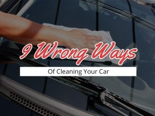 9 Wrong Ways Of Cleaning Your Car
