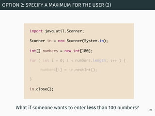 OPTION 2: SPECIFY A MAXIMUM FOR THE USER (2)
25
import java.util.Scanner;
Scanner in = new Scanner(System.in);
in.nextInt(...