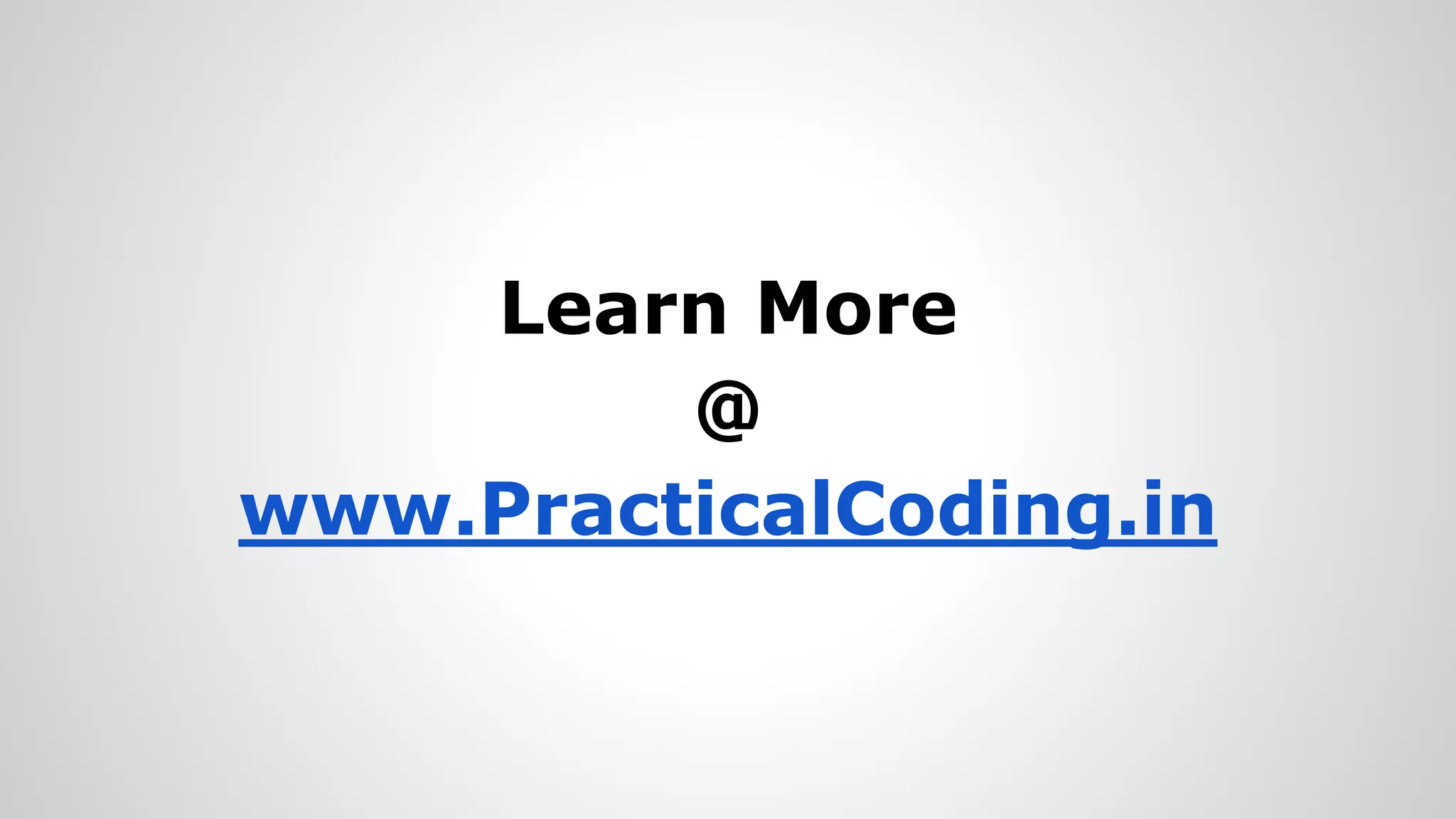Learn More @ www.PracticalCoding.in 