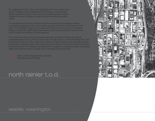 The challenge for the 2011 Urban Land Institute/Gerald D. Hines Student Urban
Design Competition was to redevelop the 33.5 acre site as a transit oriented
development that is focused on improving multi-modal transportation, carbon
neutrality, stormwater management, cultural identity, and creating a profitable
market.

The interdisciplinary team was comprised of three landscape architecture graduate students,
one architecture graduate student, and a business graduate student who’s emphasis was in real
estate. The Competition Stage was a two week period where the team focused on a conceptual
strategy to address the project needs while creating a unique urban environment focused around
the Mount Baker Transit Station on Rainier Boulevard.

The concept for the Rainier Transit Oriented Development was based on the local and regional
juxtaposition between the city, the land, and the water. Through research, our team discovered that, in the
pre-developed history of the site, a large stream draining the valley, existed and was eventually piped into
an underground drainage network. The design proposal reconstructs and exposes the idea of the stream
that flows through the site. Although the proposal does not daylight the underground stream, the proposal
collects all on-site stormwater in a corridor which symbolizes the historical stream.


media: Marker, ArcGIS, Google Sketchup, AutoCAD,
       Adobe Illustrator & Photoshop




north rainier t.o.d.




seattle, washington
 