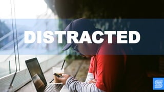 DISTRACTED
 