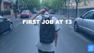 FIRST JOB AT 13
 