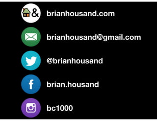 brianhousand.com
brianhousand@gmail.com
@brianhousand
brian.housand
bc1000
 