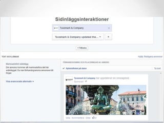 Facebook
b2b/b2c
Företagssida – ”3E” uppdatering
Grupp – dialog – behovsfrågor – kundskap
Annonskonto – ”sponsrat inlägg”
 