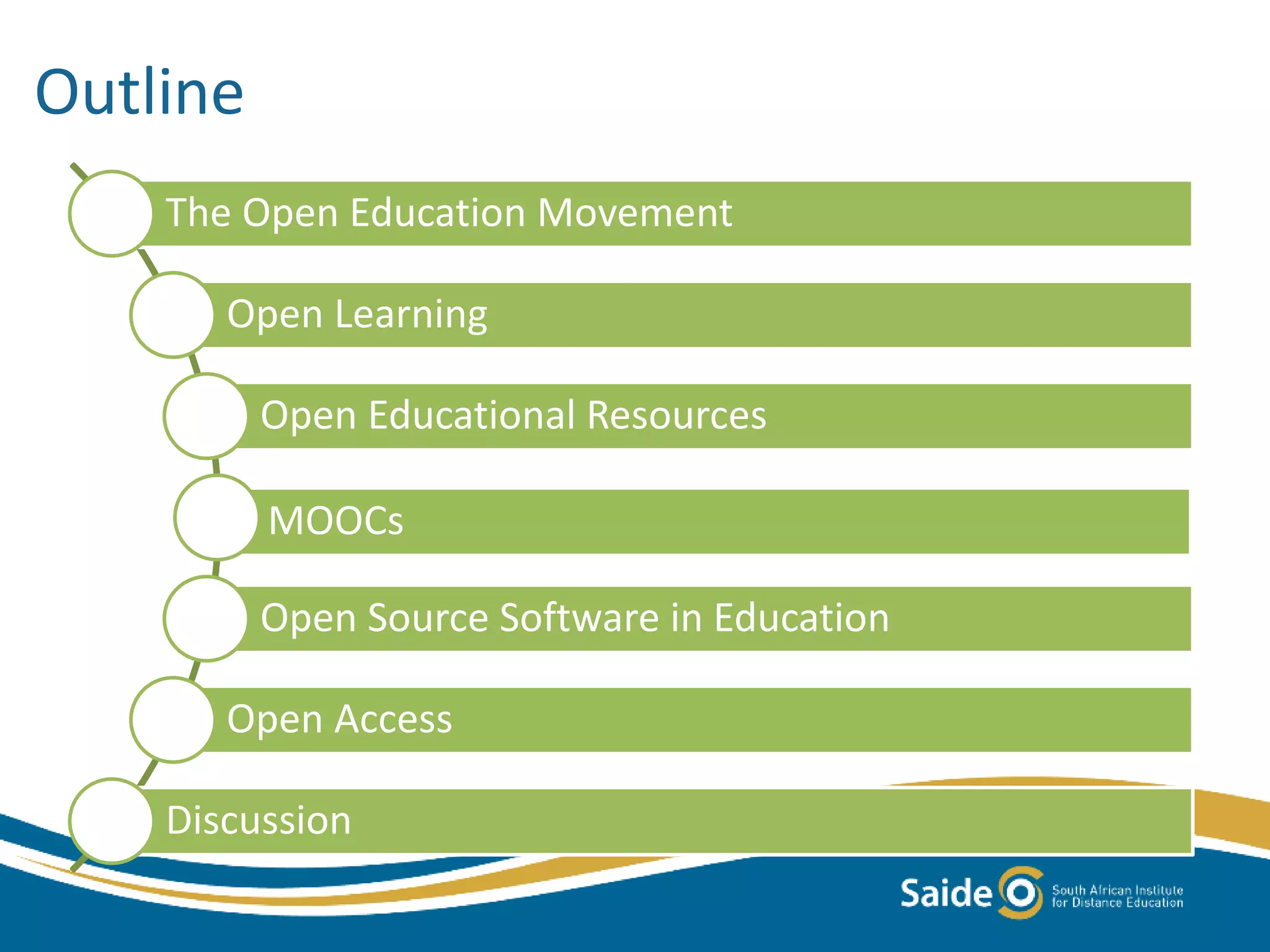 The Open Education Movement
Open Learning
Open Educational Resources
MOOCs
Open Source Software in Education
Open Access
Discussion
Outline
 