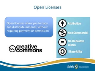 Open Licenses
Open licenses allow you to copy
and distribute material, without
requiring payment or permission
 