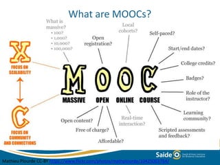 Mathieu Plourde CC-BY https://www.flickr.com/photos/mathplourde/10425003764/
What are MOOCs?
 