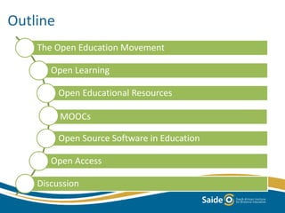 The Open Education Movement
Open Learning
Open Educational Resources
MOOCs
Open Source Software in Education
Open Access
Discussion
Outline
 