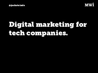 @joshsteimle
Digital marketing for
tech companies.
 