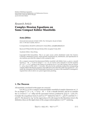 Hindawi Publishing Corporation 
International Journal of Mathematics and Mathematical Sciences 
Volume 2012, Article ID 350183, 48 pages 
doi:10.1155/2012/350183 
Research Article 
Complex Hessian Equations on 
Some Compact Ka¨hler Manifolds 
Asma Jbilou 
Universit´e Internationale de Rabat (UIR), Parc Technopolis, Rocade de Rabat, 
Sal´e, 11 100 Sala Al Jadida, Morocco 
Correspondence should be addressed to Asma Jbilou, asmajbilou@yahoo.fr 
Received 29 March 2012; Revised 22 July 2012; Accepted 31 July 2012 
Academic Editor: Aloys Krieg 
Copyright q 2012 Asma Jbilou. This is an open access article distributed under the Creative 
Commons Attribution License, which permits unrestricted use, distribution, and reproduction in 
any medium, provided the original work is properly cited. 
On a compact connected 2m-dimensional K¨ahler manifold with K¨ahler form ω, given a smooth 
function f : M → R and an integer 1 < k < m, we want to solve uniquely in ω the equation 
 ωk ∧ ωm−k  efωm, relying on the notion of k-positivity for  ω ∈ ω the extreme cases are solved: 
k  m by Yau in 1978, and k  1 trivially.We solve by the continuity method the corresponding 
complex elliptic kth Hessian equation,more difficult to solve than the Calabi-Yau equation k  m, 
under the assumption that the holomorphic bisectional curvature of the manifold is nonnegative, 
required here only to derive an a priori eigenvalues pinching. 
1. The Theorem 
All manifolds considered in this paper are connected. 
Let M, J, g,ω be a compact connected K¨ahler manifold of complex dimension m ≥ 3. 
Fix an integer 2 ≤ k ≤ m − 1. Let ϕ : M → R be a smooth function, and let us consider 
the 1, 1-form ω   ω  i∂∂ϕ and the associated 2-tensor g defined by gX, Y  ω X, JY. 
 
 
Consider the sesquilinear forms h and 
h on T1,0 defined by hU, V  gU, V  and 
hU, V  
gU, V .We denote by λg−1 g the eigenvalues of 
 
h with respect to the Hermitian form h. By 
definition, these are the eigenvalues of the unique endomorphism A of T1,0 satisfying 
 
hU, V   hU,AV  ∀U, V ∈ T1,0. 1.1 
 