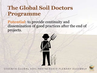The Global Soil Doctors
Programme
Potential: to provide continuity and
dissemination of good practices after the end of
projects.