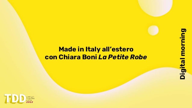 Digital
morning
Made in Italy all’estero
con Chiara Boni La Petite Robe
 