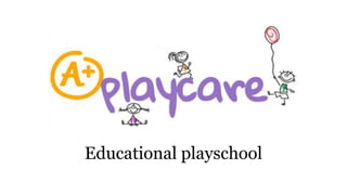 Educational playschool
 