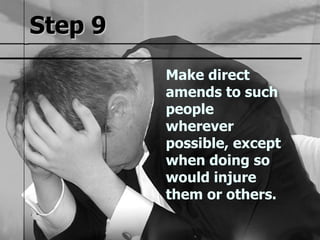 Step 9 Make direct amends to such people wherever possible, except when doing so would injure them or others. 