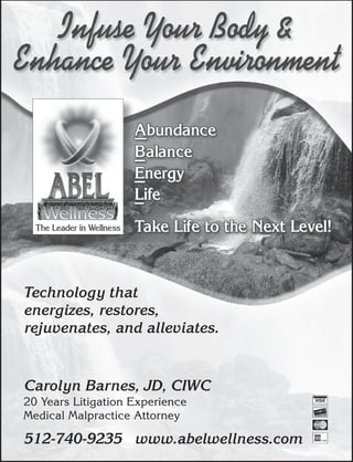 Technology that
energizes, restores,
rejuvenates, and alleviates.


Carolyn Barnes, JD, CIWC
20 Years Litigation Experience
Medical Malpractice Attorney

512-740-9235 www.abelwellness.com
 