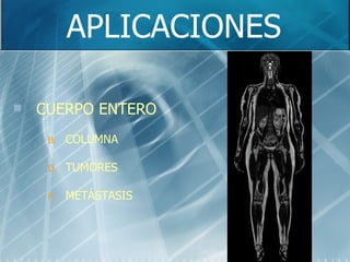 APLICACIONES CUERPO ENTERO COLUMNA TUMORES METÁSTASIS 