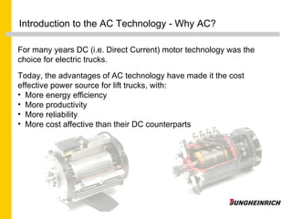 Introduction to the AC Technology - Why AC? For many years DC (i.e. Direct Current) motor technology was the choice for el...