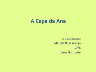 A Capa da Ana in,  O Gato Dourado Matilde Rosa Araújo 1978 Livros Horizonte 