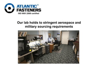 Our lab holds to stringent aerospace and military sourcing requirements 